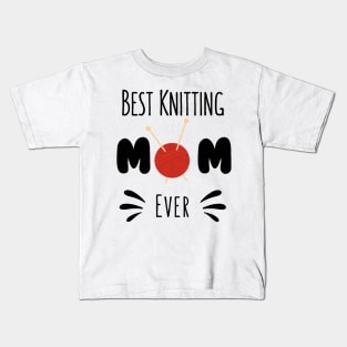 Best Knitting Mom Ever Kids T-Shirt